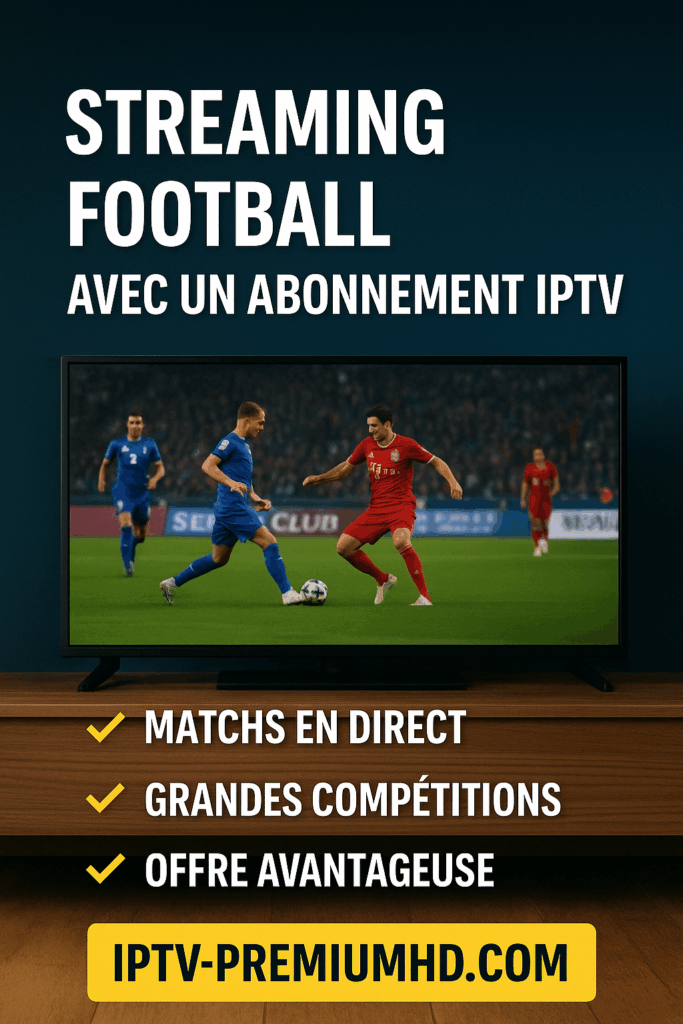 abonnement iptv -- meilleur abonnement iptv -- streaming football