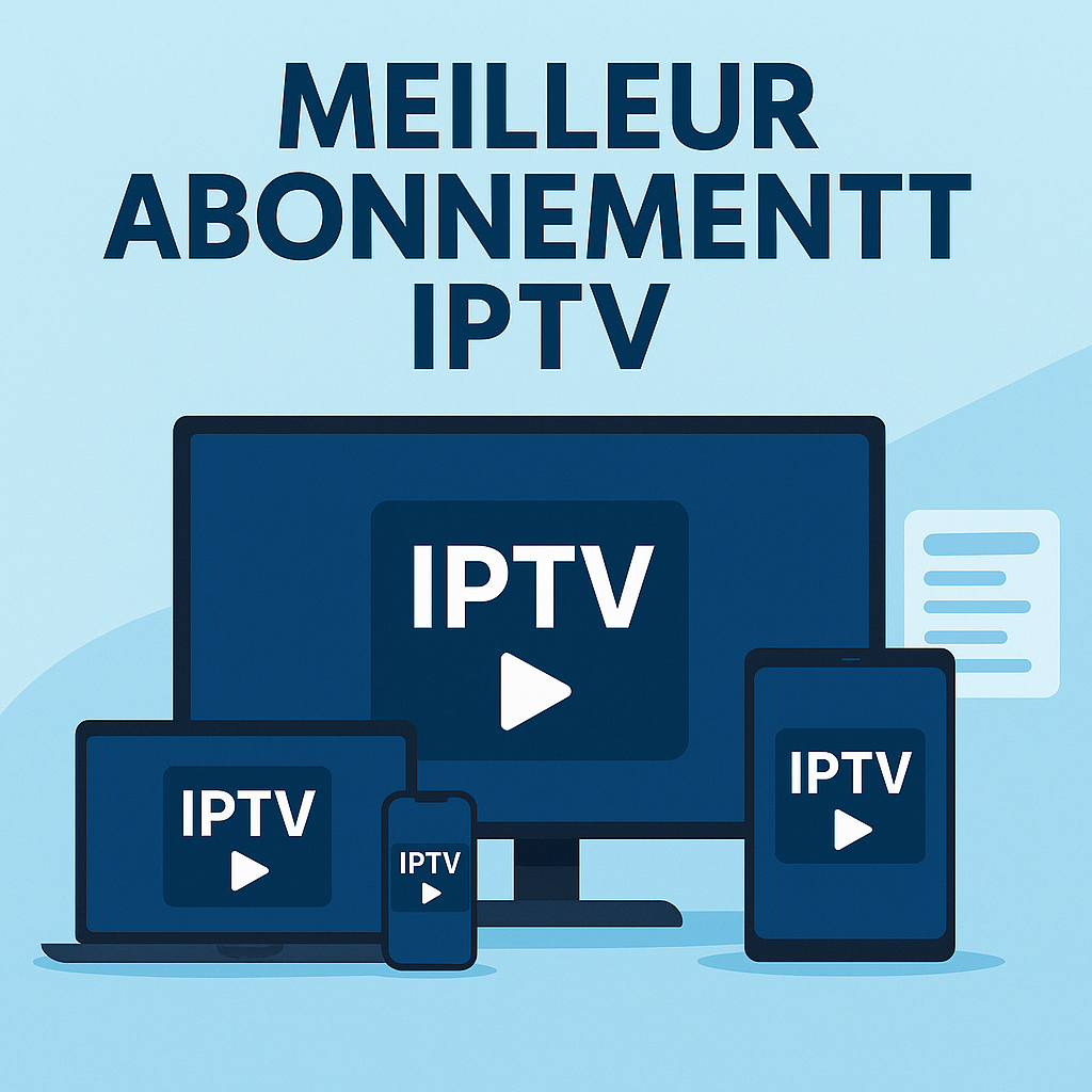 meilleur abonnement IPTV